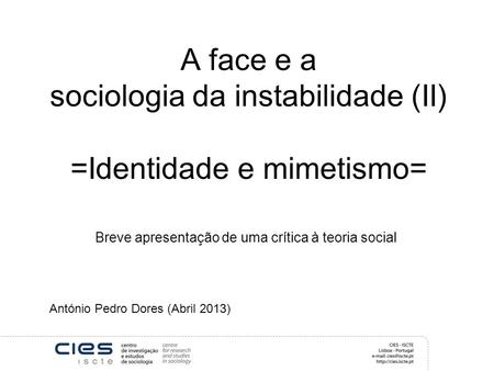 A face e a sociologia da instabilidade (II) =Identidade e mimetismo=