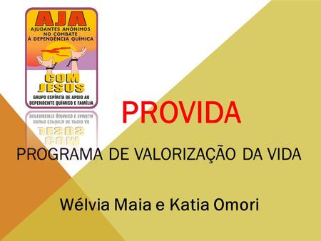 PROVIDA PROGRAMA DE VALORIZAÇÃO DA VIDA Wélvia Maia e Katia Omori.