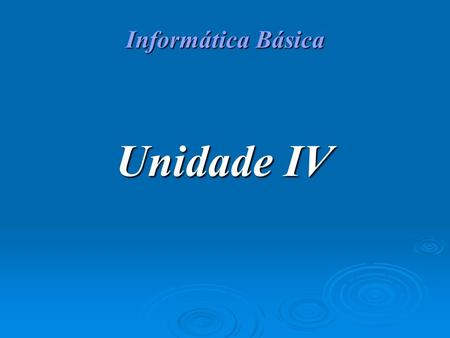 Informática Básica Unidade IV.