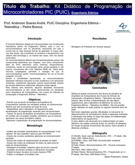 Título do Trabalho: Kit Didático de Programação de Microcontroladores PIC (PUIC), Engenharia Elétrica. Prof. Anderson Soares André, PUIC Disciplina. Engenharia.