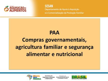PAA Compras governamentais, agricultura familiar e segurança alimentar e nutricional.