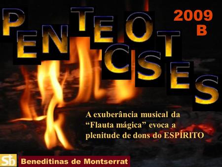 2009 B A exuberância musical da “Flauta mágica” evoca a plenitude de dons do ESPÍRITO Beneditinas de Montserrat.