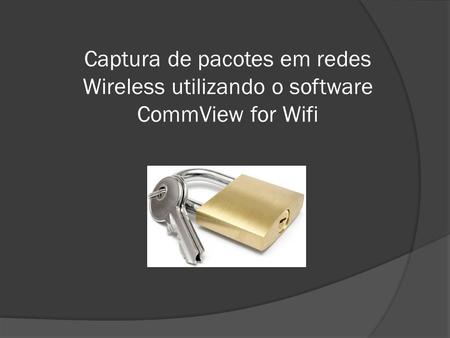 INTRODUÇÃO O software CommView para WIFI é especialmente projetado para capturar e analisar pacotes de rede wireless. O Wireless a/b/g pega informações.