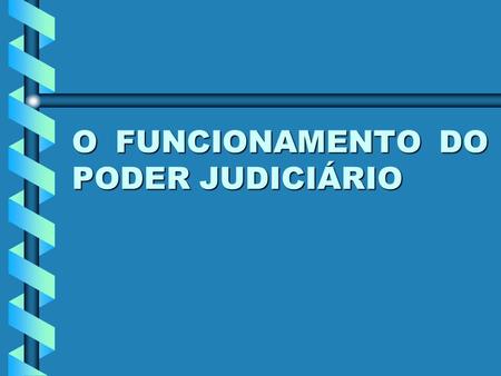 O FUNCIONAMENTO DO PODER JUDICIÁRIO