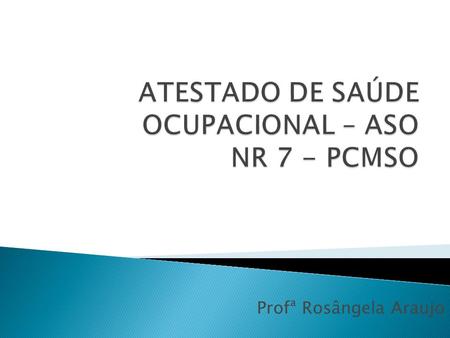 ATESTADO DE SAÚDE OCUPACIONAL – ASO NR 7 - PCMSO