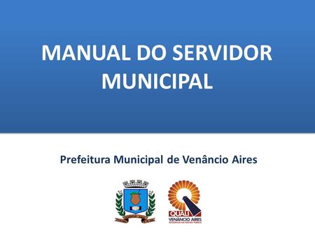 MANUAL DO SERVIDOR MUNICIPAL Prefeitura Municipal de Venâncio Aires