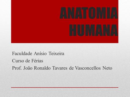 ANATOMIA HUMANA Faculdade Anísio Teixeira Curso de Férias
