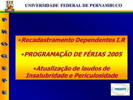 Recadastramento Dependentes I.R PROGRAMAÇÃO DE FÉRIAS 2005