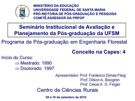09 e 10 de setembro de 2010 Seminário Institucional de Avaliação e Planejamento da Pós-graduação da UFSM MINISTÉRIO DA EDUCAÇÃO UNIVERSIDADE FEDERAL DE.