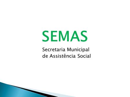 SEMAS Secretaria Municipal de Assistência Social.