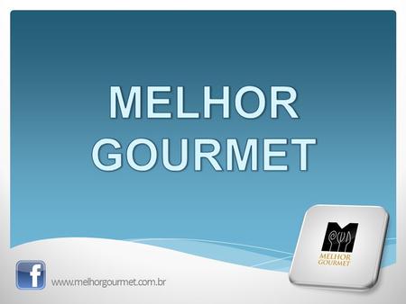 MELHOR GOURMET www.melhorgourmet.com.br.