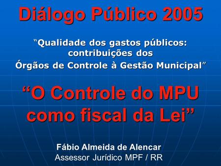 Diálogo Público 2005 Qualidade dos gastos públicos: contribuições dosQualidade dos gastos públicos: contribuições dos Órgãos de Controle à Gestão Municipal.