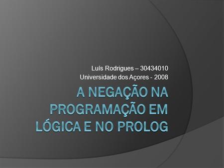 Luís Rodrigues – 30434010 Universidade dos Açores - 2008.