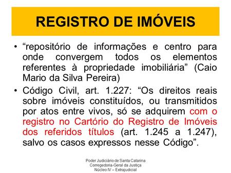 REGISTRO DE IMÓVEIS “repositório de informações e centro para onde convergem todos os elementos referentes à propriedade imobiliária” (Caio Mario da Silva.