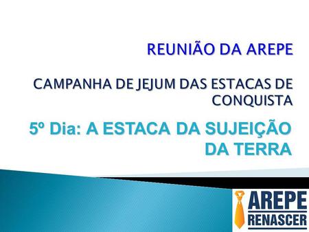 REUNIÃO DA AREPE CAMPANHA DE JEJUM DAS ESTACAS DE CONQUISTA