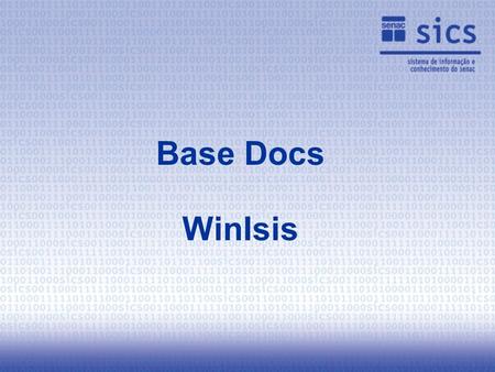 Base Docs WinIsis Software para armazenamento e recuperação da informação Senac Recuperação de informações: Bibliográficas (Base Biblio); Cadastrais.
