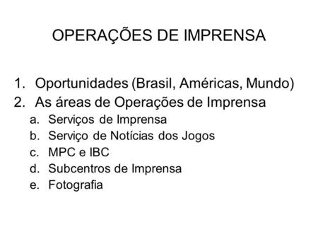 OPERAÇÕES DE IMPRENSA Oportunidades (Brasil, Américas, Mundo)