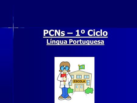 PCNs – 1º Ciclo Língua Portuguesa. É pela mediação da linguagem que a criança aprende.