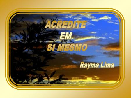 ACREDITE EM SI MESMO Rayma Lima.