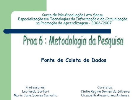Curso de Pós-Graduação Lato Sensu Especialização em Tecnologias da Informação e da Comunicação na Promoção da Aprendizagem - 2006/2007 Professores: Leonardo.