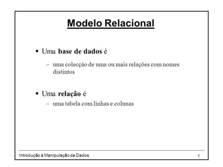 Modelo Relacional Uma base de dados é Uma relação é