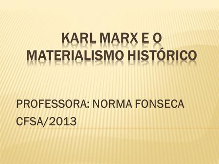 KARL MARX E O MATERIALISMO HISTÓRICO