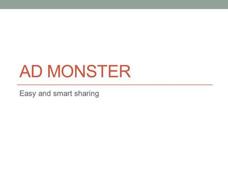 Ad Monster Easy and smart sharing.