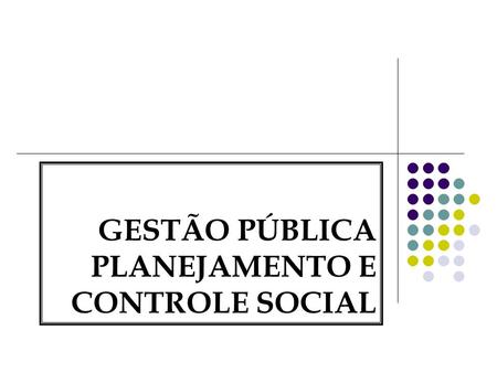 GESTÃO PÚBLICA PLANEJAMENTO E CONTROLE SOCIAL
