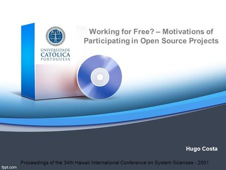 Working for Free? – Motivations of Participating in Open Source Projects Hugo Costa Proceedings of the 34th Hawaii International Conference on System Sciences.