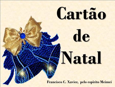 Cartão de Natal Francisco C. Xavier, pelo espírito Meimei.