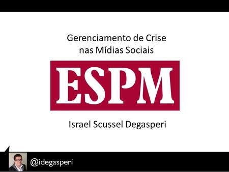 Gerenciamento de Crise nas Mídias Sociais Israel Scussel Degasperi.
