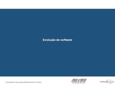 Evolução de software Faculdade de Tecnologia São Bernardo do Campo.