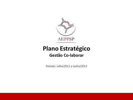 Plano Estratégico Gestão Co-laborar Período: Julho/2012 a Junho/2013.