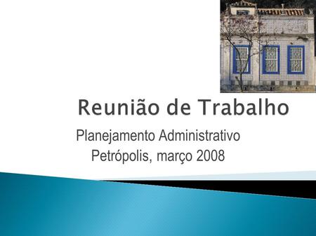 Planejamento Administrativo Petrópolis, março 2008.