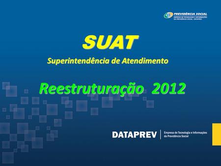 SUAT Superintendência de Atendimento Reestruturação 2012.
