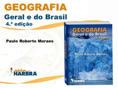 GEOGRAFIA Geral e do Brasil 4.ª edição Paulo Roberto Moraes.