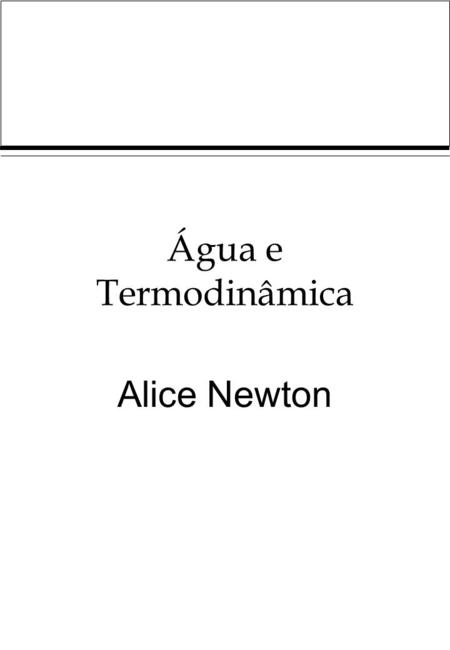 Água e Termodinâmica Alice Newton.