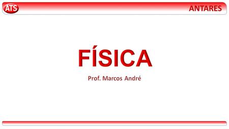 ANTARES FÍSICA Prof. Marcos André.