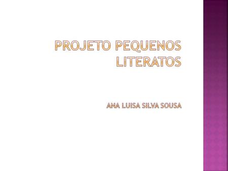 Projeto pequenos literatos Ana Luisa Silva sousa
