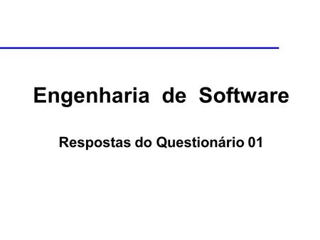 Engenharia de Software Respostas do Questionário 01