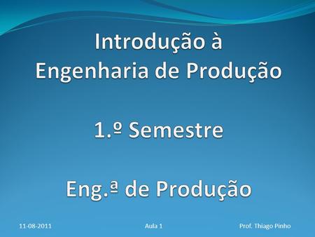 Introdução à Engenharia de Produção 1.º Semestre Eng.ª de Produção