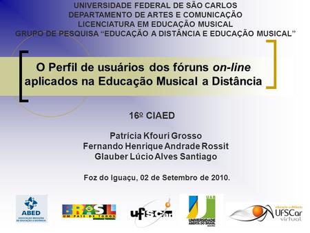 UNIVERSIDADE FEDERAL DE SÃO CARLOS DEPARTAMENTO DE ARTES E COMUNICAÇÃO LICENCIATURA EM EDUCAÇÃO MUSICAL GRUPO DE PESQUISA “EDUCAÇÃO A DISTÂNCIA E EDUCAÇÃO.