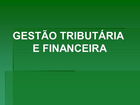 GESTÃO TRIBUTÁRIA E FINANCEIRA.