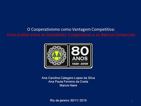 O Cooperativismo como Vantagem Competitiva: Uma análise entre as Sociedades Cooperativas e os Bancos Comerciais Ana Carolina Calegaro Lopes da Silva Ana.