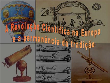 A Revolução Científica na Europa e a permanência da tradição