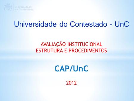 CAP/UnC Universidade do Contestado - UnC AVALIAÇÃO INSTITUCIONAL