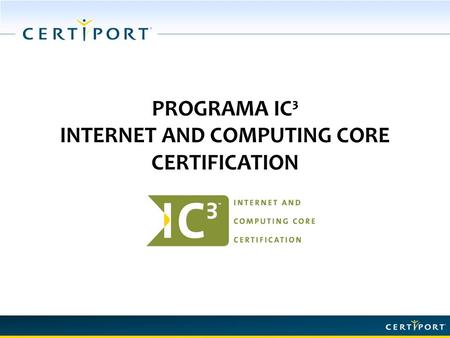 PROGRAMA IC³ INTERNET AND COMPUTING CORE CERTIFICATION.