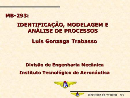IDENTIFICAÇÃO, MODELAGEM E ANÁLISE DE PROCESSOS Luís Gonzaga Trabasso