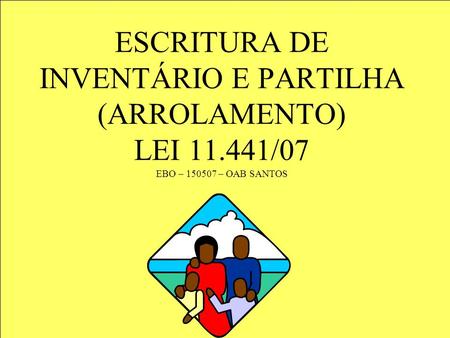 ESCRITURA DE INVENTÁRIO E PARTILHA (ARROLAMENTO) LEI 11
