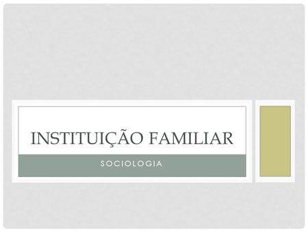 Instituição Familiar Sociologia.